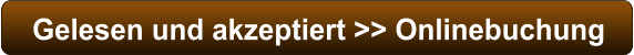 Gelesen und akzeptiert >> Onlinebuchung